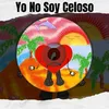 About Yo No Soy Celoso Song