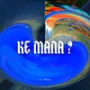 About Ke Mana? Song