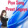 About Piya Sang Preet Lagaye Song