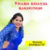 About Tharo khayal rakhungo Song