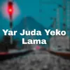 About Yar Juda Yeko Lama Song