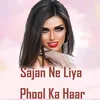About Sajan Ne Liya Phool Ka Haar Song