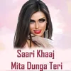 About Saari Khaaj Mita Dunga Teri Song