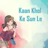 About Kaan Khol Ke Sun Le Song