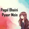 About Pagal Bhaini Pyaar Mein Song