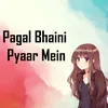 Pagal Bhaini Pyaar Mein