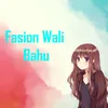 About Fasion Wali Bahu Song