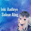 About Inki Aadaye Sabse Alag Song