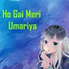 About Ho Gai Meri Umariya Song