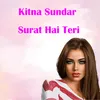 About Kitna Sundar Surat Hai Teri Song