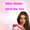 Kitna Sundar Surat Hai Teri