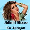 About Jhilmil Sitaro Ka Aangan Song