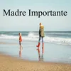 About Madre Importante Song