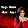 About Raja Hum Mari Jaye Song