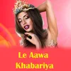 About Le Aawa Khabariya Song