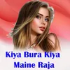 About Kiya Bura Kiya Maine Raja Song