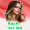 About Raja Ke Teen Beti Song
