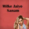About Milke Jaiyo Sanam Song
