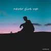 About Never give up Song