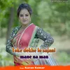 About Toke dekhe lo sajani mane na man Song