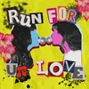 About Run For Your Love Song