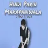 About Hindi Parin Makapaniwala Song