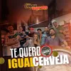 About Te Quero Igual Cerveja Song