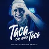 About Taca ou Não Taca Song