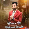 About Mainu De Vishwas Khuda Song