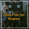 Tehiba X Teki Teki Mengkane