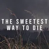 About The Sweetest Way To Die Song