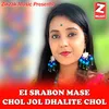 About EI SRABON MASE CHOL JOL DHALITE CHOL Song