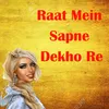 About Raat Mein Sapne Dekho Re Song