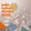 belki kafam dünden güzel