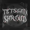 About TETSUJIN SHROUD Song