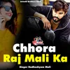 About Chhora Raj Mali Ka Song