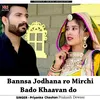 About Bannsa Jodhana ro Mirchi Bado Khaavan do Song