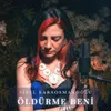 About Öldürme Beni Song