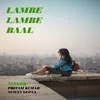 About Lambe Lambe Baal Song