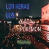 LDR KERAS BOS X ADA POKEMON