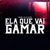 Ela Que Vai Gamar