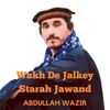 About Wakh De Jalkey Starah Jawand Song