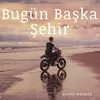 Bugün Başka Şehir