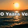 O Yaara Ve