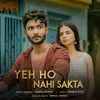 About Yeh Ho Nahi Sakta Song