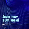 About Anh Hay Suy Nghĩ Song