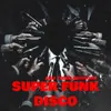 About SUPER FUNK DISCO Song