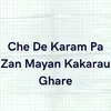 About Che De Karam Pa Zan Mayan Kakarau Ghare Song