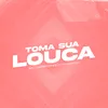 About Toma Sua Louca Song