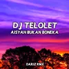 DJ TELOLET AISYAH BUKAN BONEKA